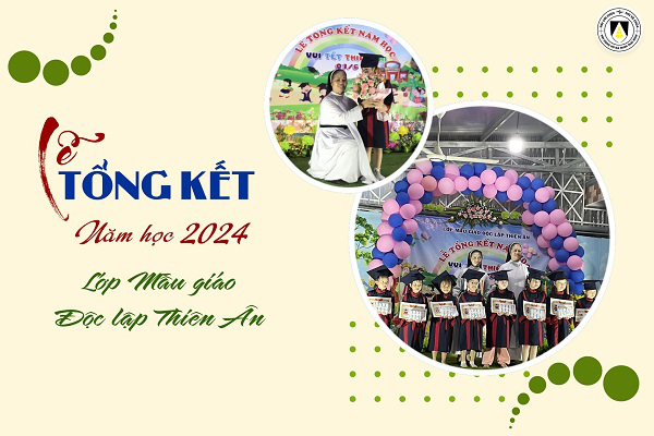 Lớp Mẫu giáo Độc lập Thiên Ân: Lễ Tổng kết năm học 2023 - 2024