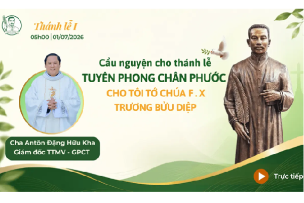 Trực tuyến Thánh lễ I - Cầu nguyện cho tổ chức Thánh lễ Tuyên phong Chân phước