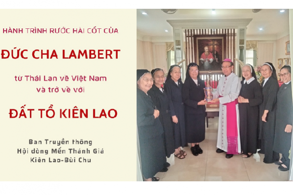 Hành trình rước hài cốt của Đức cha Lambert từ Thái Lan về Việt Nam và trở về với Đất Tổ Kiên Lao