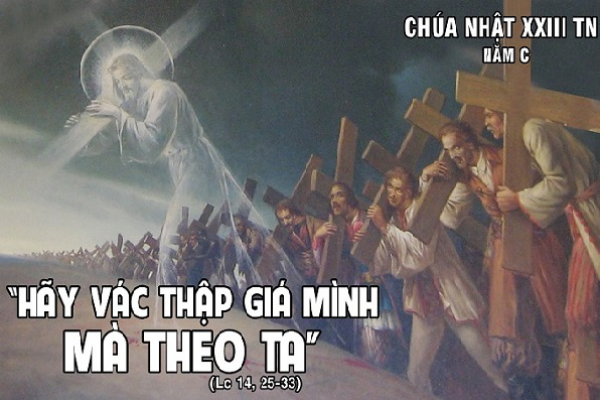 Suy niệm Tin mừng Chúa Nhật tuần 23 - Thường niên - Năm C (Lc 14, 25-33)