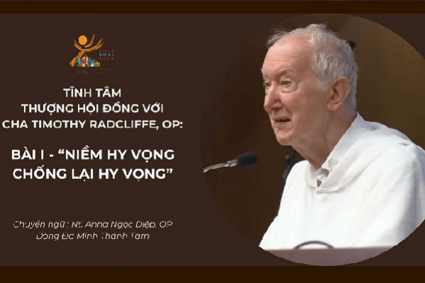 Tĩnh tâm Thượng Hội đồng với cha Timothy Radcliffe, OP: Bài I - “Niềm hy vọng chống lại hy vọng”