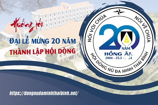 Hướng tới Đại Lễ - Mừng 20 năm THÀNH LẬP Hội Dòng Nữ Đa Minh Thái Bình (2004 - 25.3 - 2024)