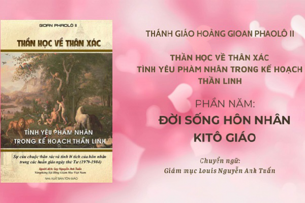 Thánh Giáo hoàng Gioan Phaolô II: Thần học về thân xác, phần 5 - Đời sống hôn nhân Kitô giáo