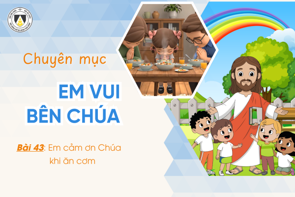 Bài 43: Em cảm ơn Chúa khi ăn cơm | Khối Chiên | Em vui bên Chúa