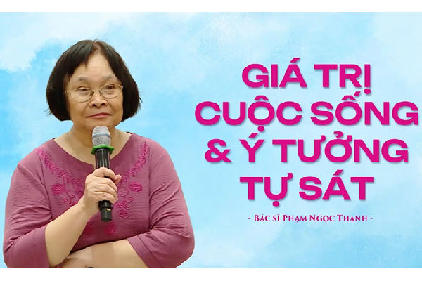 Giá trị cuộc sống và Ý tưởng tự sát - Bác sĩ Phạm Ngọc Thanh