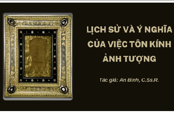 Lịch sử và ý nghĩa của việc tôn kính ảnh tượng