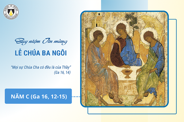 Suy niệm Tin mừng Lễ Chúa Ba Ngôi - năm C (Ga 16, 12-15)