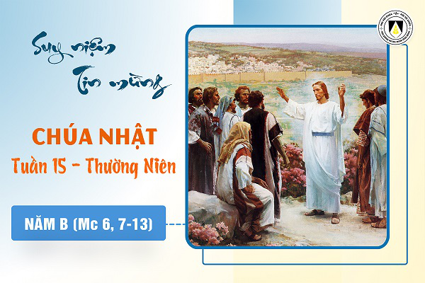 Suy niệm Tin mừng Chúa Nhật tuần XV - Thường Niên năm B (Mc 6, 7-13)