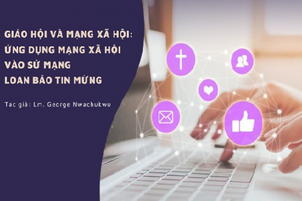 Giáo hội và mạng xã hội: Ứng dụng mạng xã hội vào sứ mạng loan báo Tin Mừng