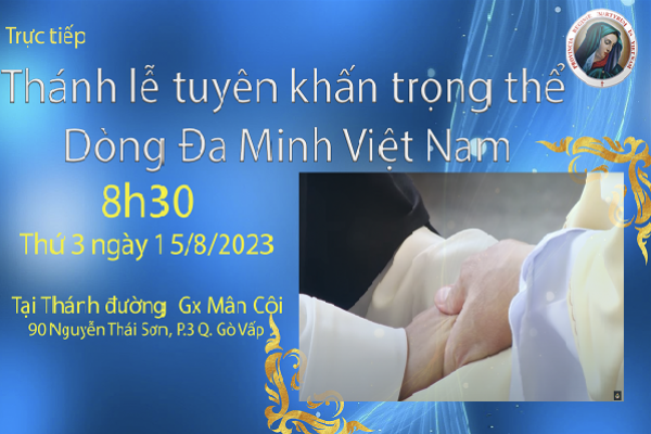 Trực tiếp: THÁNH LỄ TUYÊN KHẤN TRỌNG THỂ DÒNG ĐA MINH VIỆT NAM 15/8/2023