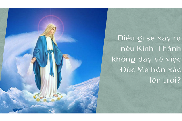 Điều gì sẽ xảy ra nếu Kinh Thánh không dạy về việc Đức Mẹ hồn xác lên trời?