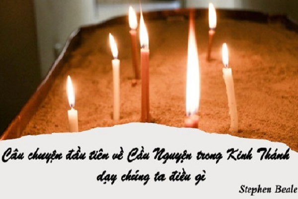 Câu chuyện đầu tiên về cầu nguyện trong Kinh Thánh dạy chúng ta điều gì?