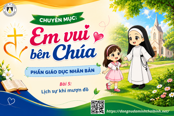 Bài 5: Lịch sự khi mượn đồ và trả đồ | Chuyên đề: Giáo Dục Nhân Bản | Chuyên mục: Em vui bên Chúa