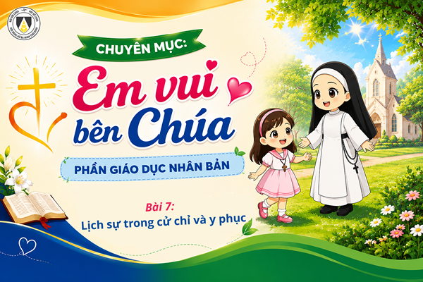 Bài 7: Lịch sự trong cử chỉ và y phục | Giáo Dục Nhân Bản | Em vui bên Chúa