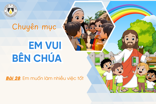 Bài 28: Em muốn làm nhiều việc tốt | Khối Chiên | Em vui bên Chúa