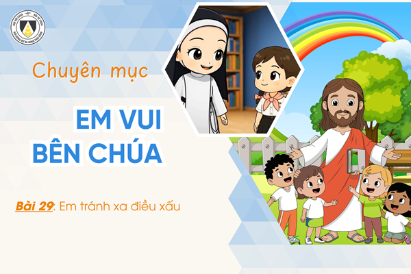 Bài 29: Em tránh xa điều xấu | Khối Chiên | Em vui bên Chúa