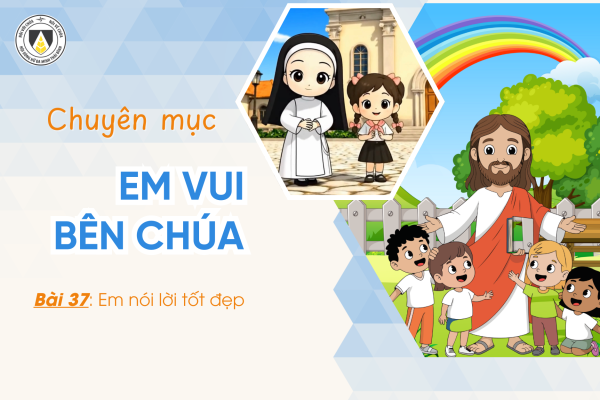 Bài 37: Em nói lời tốt đẹp | Khối Chiên | Em vui bên Chúa