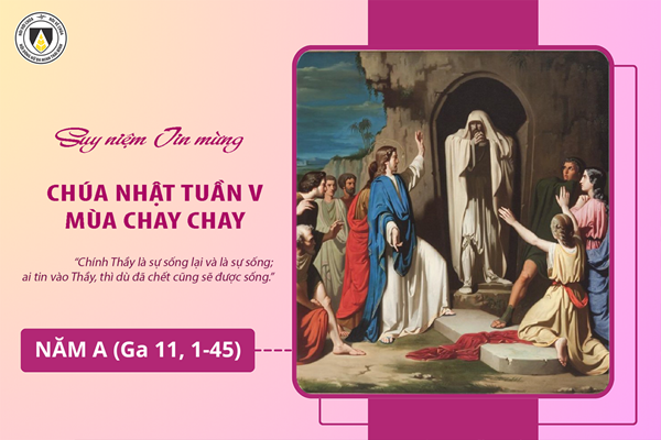 Suy niệm Tin mừng Chúa Nhật V - Mùa Chay - năm A (Ga 11, 1-45)