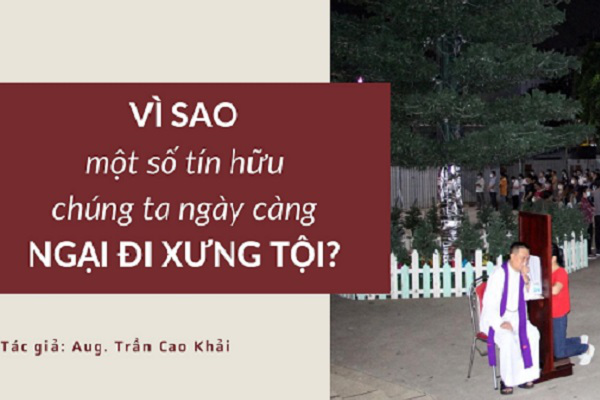 Vì sao một số tín hữu chúng ta ngày càng ngại đi xưng tội?