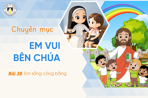 Bài 38: Em sống công bằng | Khối Chiên | Em vui bên Chúa