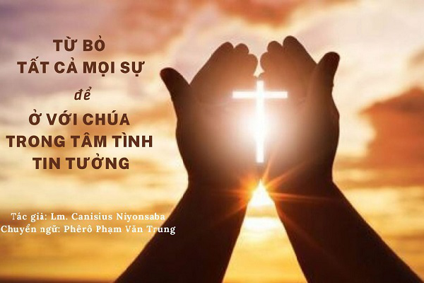 Từ bỏ tất cả mọi sự để ở với Chúa trong tâm tình tin tưởng