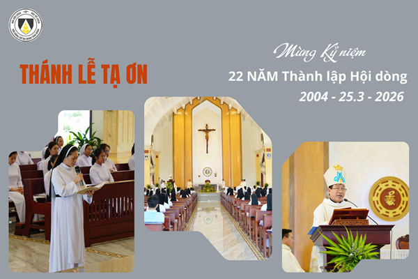 Thánh lễ Tạ ơn mừng 22 năm Thành Lập Hội Dòng (2004 - 25.3 - 2026)