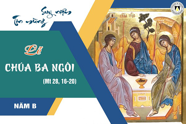 Suy niệm Tin mừng Chúa Nhật Lễ Chúa Ba Ngôi năm B (Mt 28, 16-20)