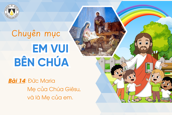 Bài 14: Đức Maria: Mẹ của Chúa Giêsu và là Mẹ của em | Em vui bên Chúa | Khối Chiên
