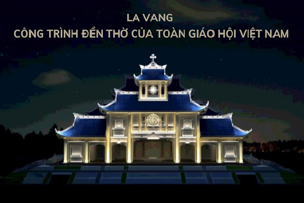 La Vang - Công trình đền thờ của toàn Giáo hội Việt Nam