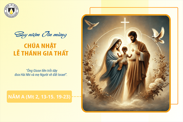 Suy niệm Tin mừng Chúa Nhật - Lễ Thánh Gia Thất - năm A (Mt 2, 13-15. 19-23)