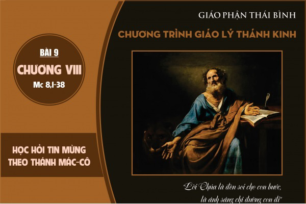 Học hỏi Tin Mừng theo Thánh Mác-cô: Bài 9 - Tìm hiểu Tin Mừng Mác-cô 8,1-38