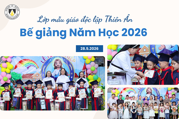 Mẫu giáo Độc Lập Thiên Ân: Lễ Bế giảng Năm học 2025 – 2026