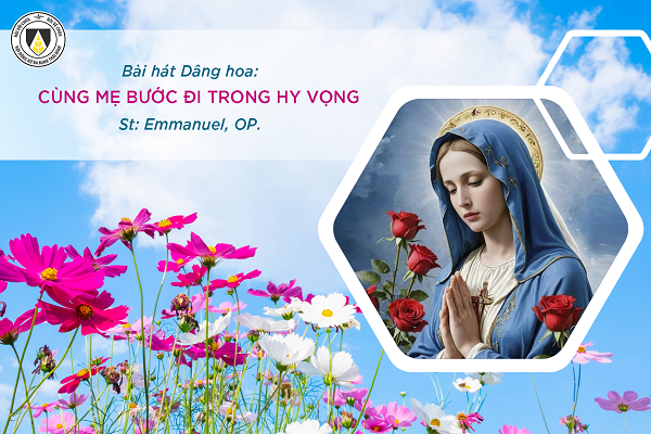 Bài hát Dâng hoa: Cùng Mẹ bước đi trong Hy vọng | St. Emmmanuel, OP.