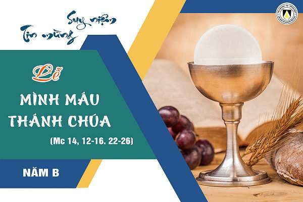 Suy niệm Tin mừng Chúa Nhật Lễ Mình Máu Thánh - năm B (Mc 14, 12-16. 22-26)